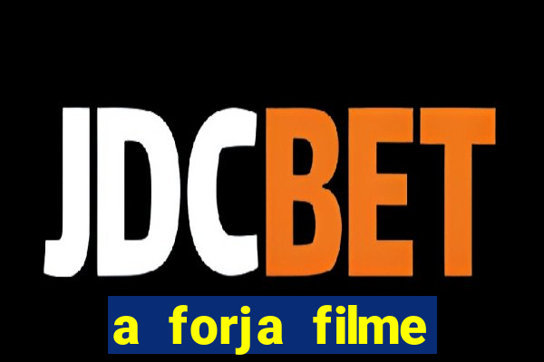 a forja filme completo dublado topflix